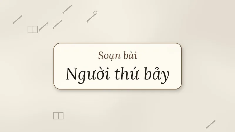 soạn bài người thứ bảy