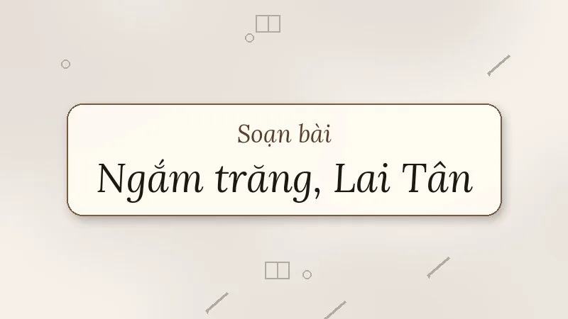 soạn bài nhật kí trong tù ngắm trăng lai tân