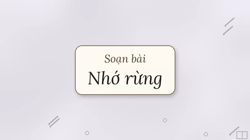 soạn bài nhớ rừng