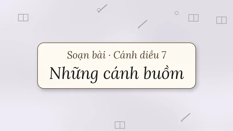 soạn bài những cánh buồm cánh diều