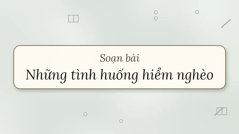 soạn bài những tình huống hiểm nghèo