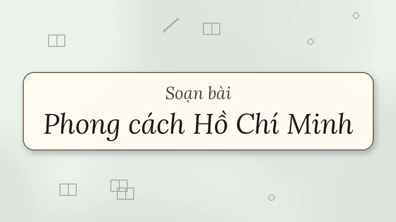 soạn bài phong cách hồ chí minh