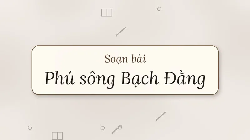 soạn bài phú sông bạch đằng