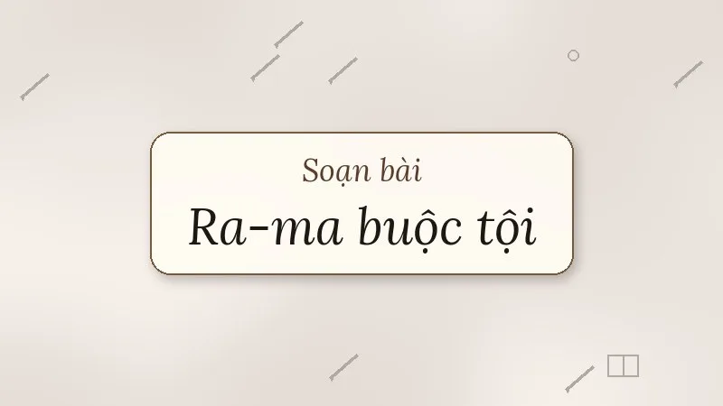 soạn bài ra-ma buộc tội