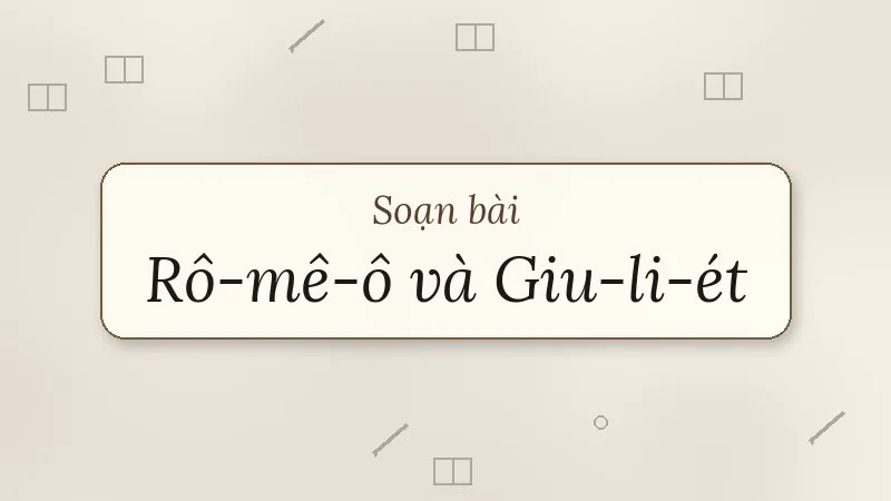 soạn bài rô-mê-ô và giu-li-ét