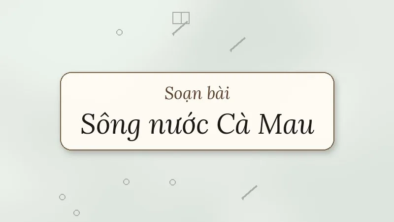 soạn bài sông nước cà mau