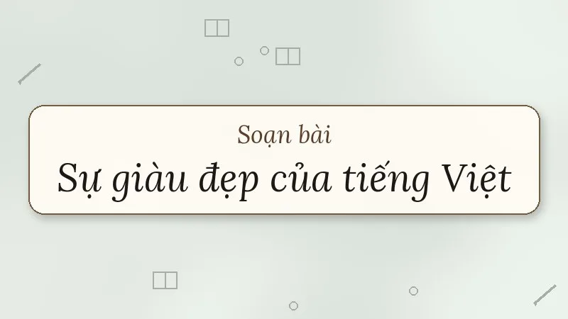 soạn bài sự giàu đẹp của tiếng việt