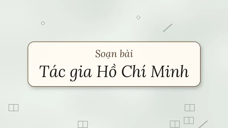 soạn bài tác gia hồ chí minh
