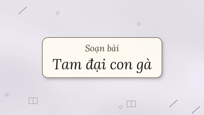 soạn bài tam đại con gà