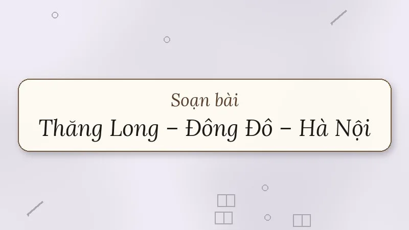 soạn bài thăng long đông đô hà nội một hằng số văn hóa việt nam