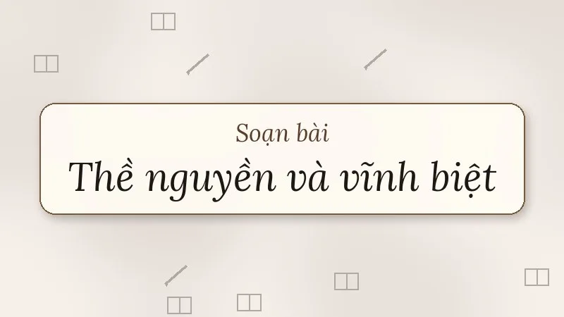 soạn bài thề nguyền và vĩnh biệt