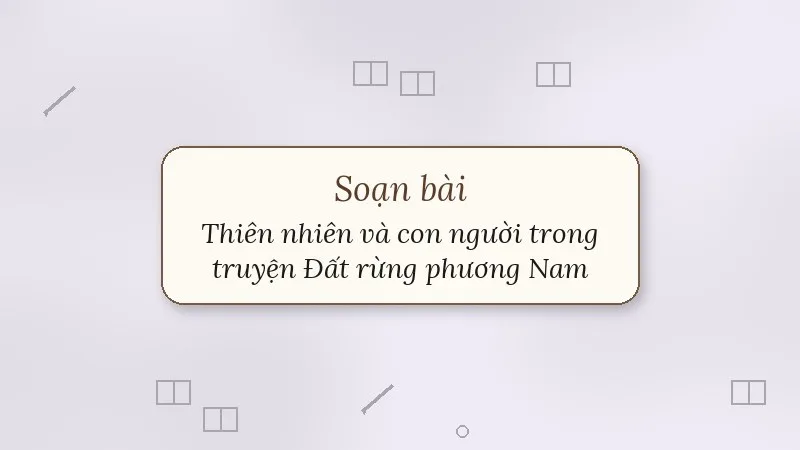 soạn bài thiên nhiên và con người trong truyện đất rừng phương nam