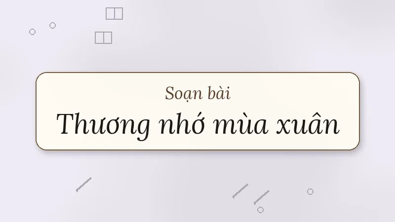 soạn bài thương nhớ mùa xuân