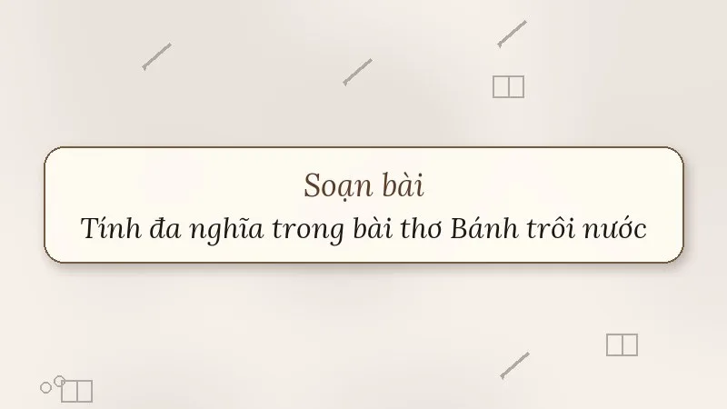 soạn bài tính đa nghĩa trong bài thơ bánh trôi nước