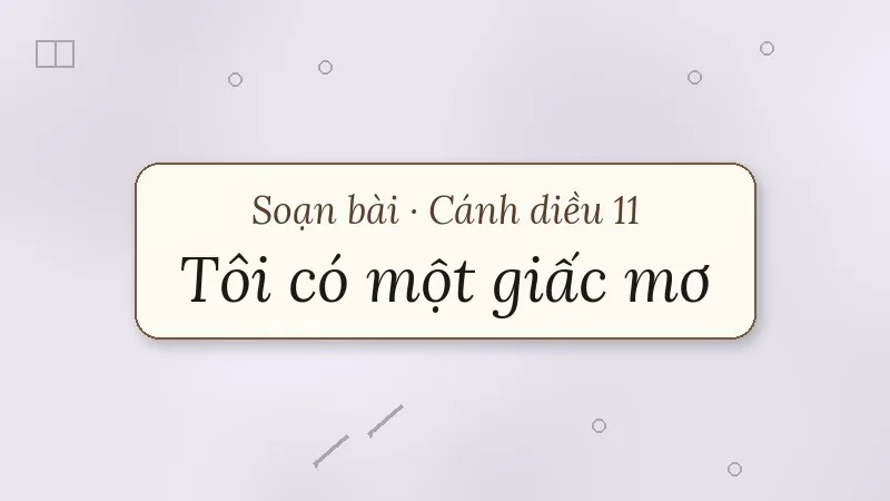 soạn bài tôi có một giấc mơ cánh diều
