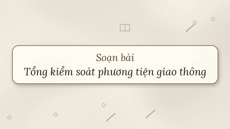 soạn bài tổng kiểm soát phương tiện giao thông