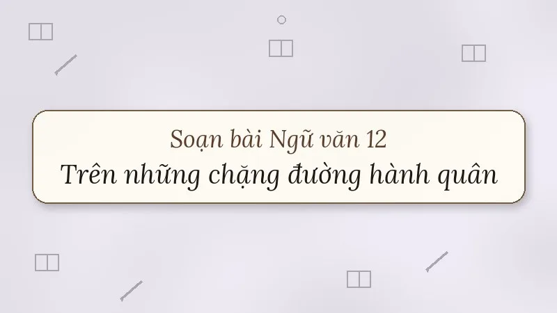 soạn bài trên những chặng đường hành quân