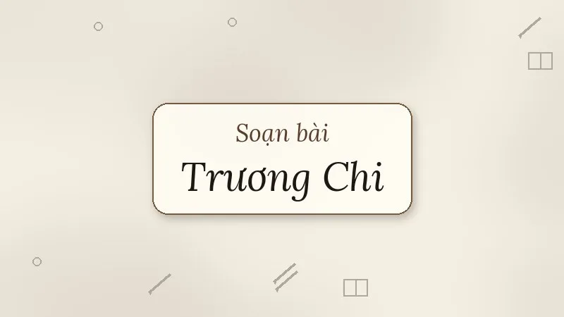 soạn bài trương chi