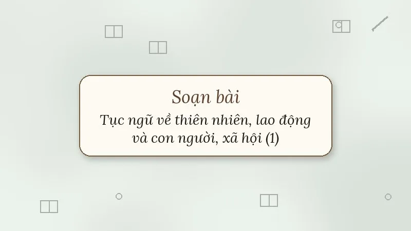 soạn bài tục ngữ về thiên nhiên lao động và con người xã hội