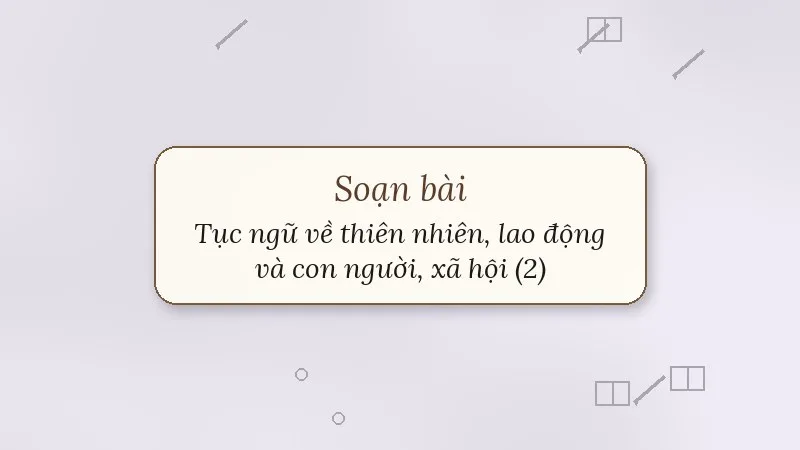 soạn bài tục ngữ về thiên nhiên lao động và con người xã hội 2