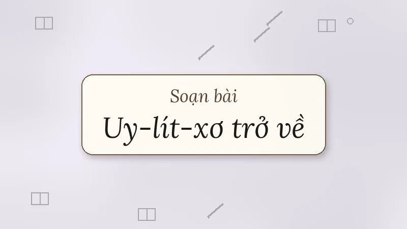 soạn bài uy-lít-xơ trở về