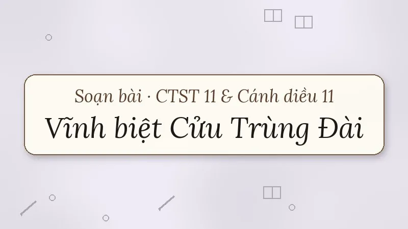 soạn bài vĩnh biệt cửu trùng đài chân trời sáng tạo