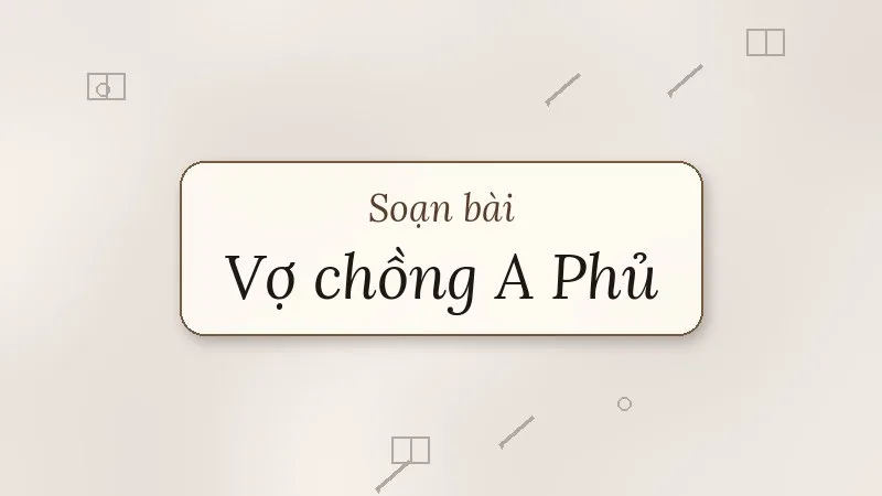 soạn bài vợ chồng a phủ