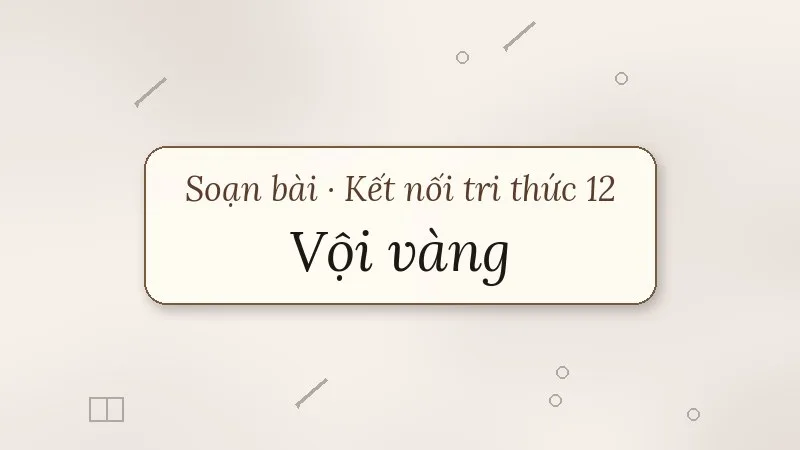 soạn bài vội vàng kết nối tri thức