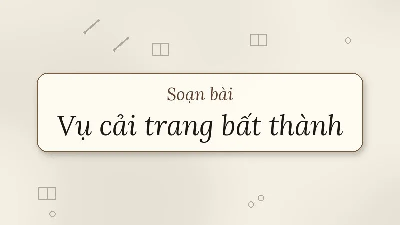 soạn bài vụ cải trang bất thành