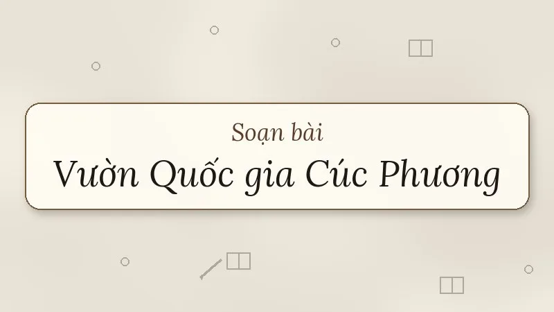 soạn bài vườn quốc gia cúc phương