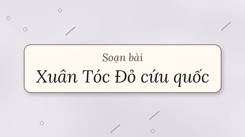 soạn bài xuân tóc đỏ cứu quốc