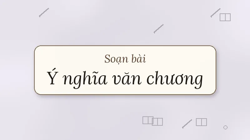 soạn bài ý nghĩa văn chương