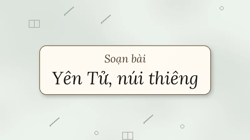 soạn bài yên tử, núi thiêng