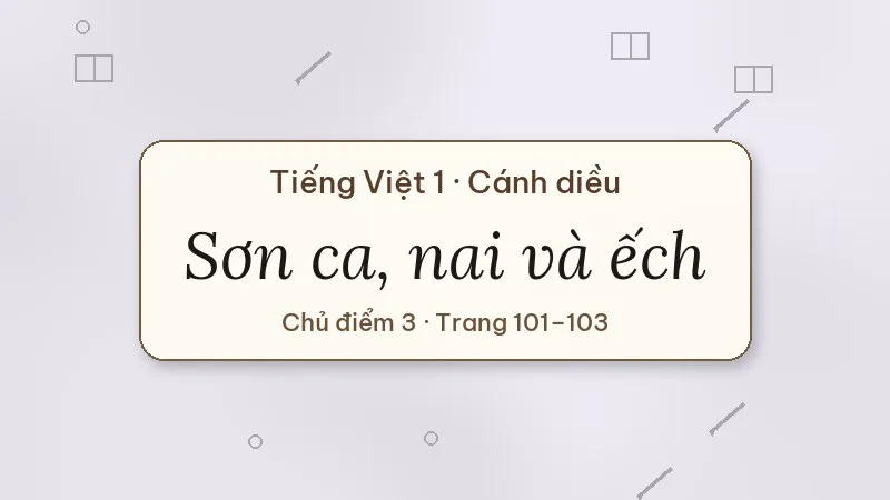 sơn ca nai và ếch tiếng việt lớp 1 cánh diều