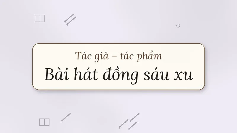 tác giả tác phẩm bài hát đồng sáu xu