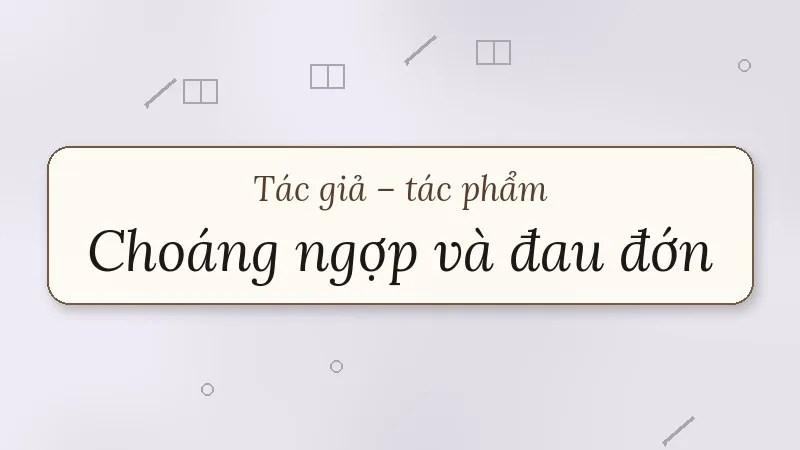 tác giả tác phẩm choáng ngợp và đau đớn