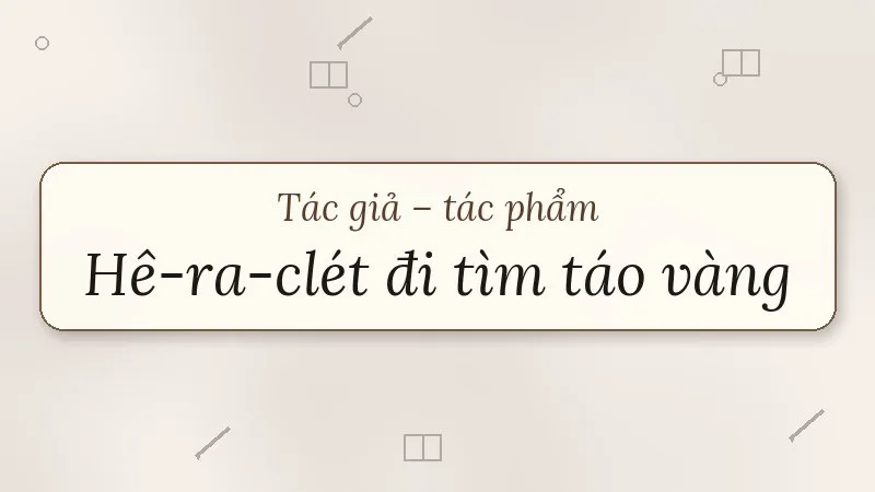tác giả tác phẩm hê-ra-clét đi tìm táo vàng