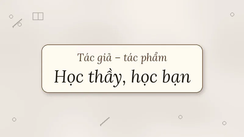 tác giả tác phẩm học thầy học bạn
