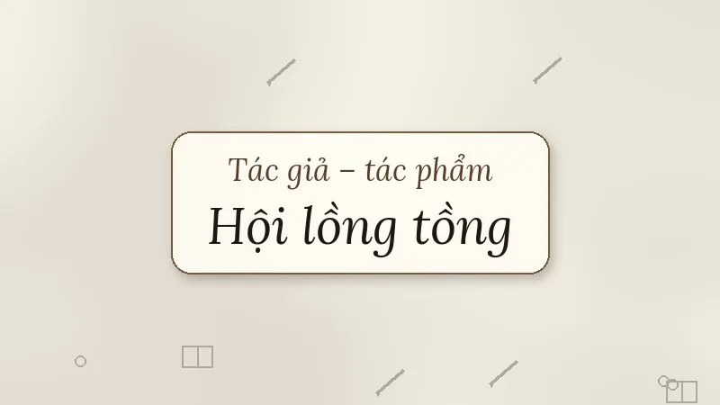 tác giả tác phẩm hội lồng tồng