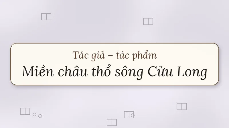tác giả tác phẩm miền châu thổ sông cửu long
