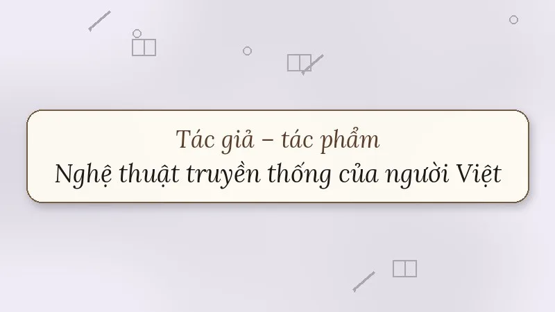 tác giả tác phẩm nghệ thuật truyền thống của người việt