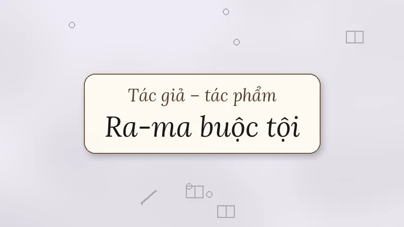 tác giả tác phẩm ra-ma buộc tội