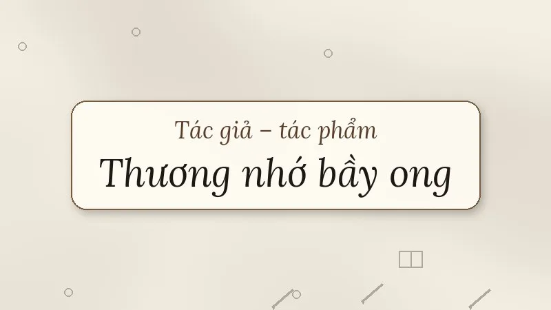 tác giả tác phẩm thương nhớ bầy ong