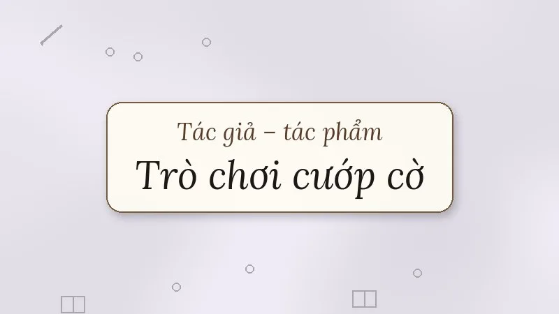 tác giả tác phẩm trò chơi cướp cờ
