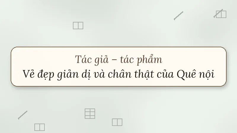 tác giả tác phẩm vẻ đẹp giản dị và chân thật của quê nội