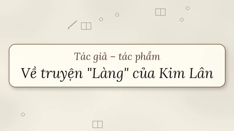 tác giả tác phẩm về truyện làng của kim lân