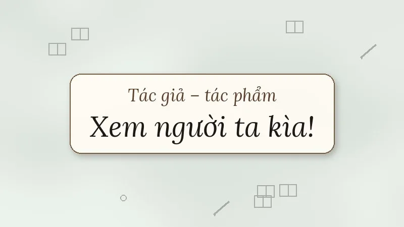 tác giả tác phẩm xem người ta kìa