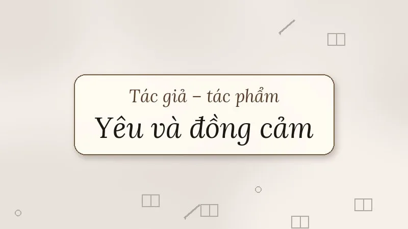 tác giả tác phẩm yêu và đồng cảm