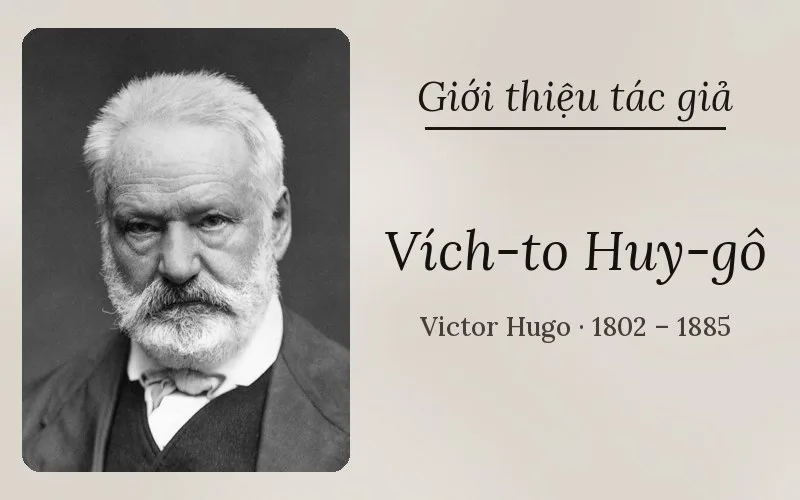 Tác giả Vích-to Huy-gô (Victor Hugo)