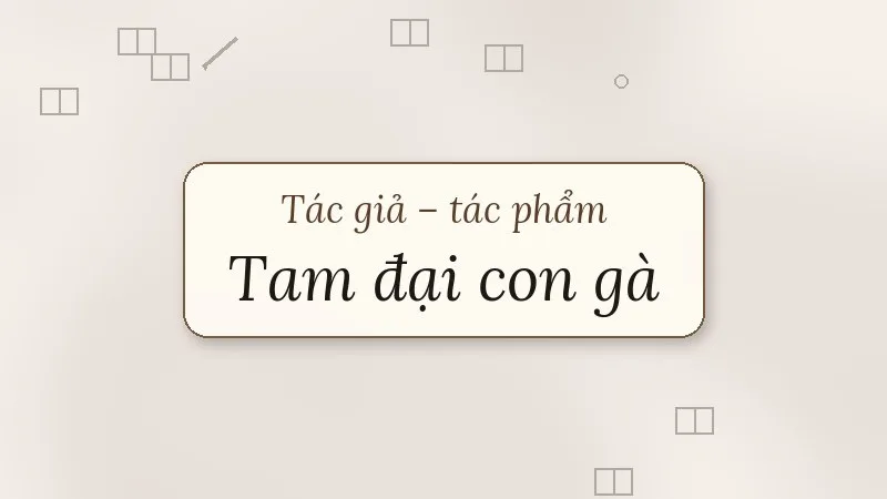 tác giả tác phẩm tam đại con gà